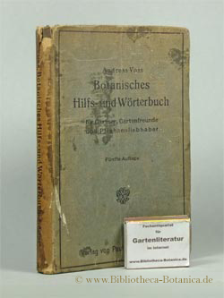 Bild des Verkufers fr Botanisches Hilfs- und Wrterbuch fr Grtner, Gartenfreunde und Pflanzenliebhaber. Erklrung der botanischen Kunstausdrcke nebst kurzer Anleitung zum Selbstunterricht in der Pflanzenkunde und zum Selbstbestimmen der Pflanzen. zum Verkauf von Bibliotheca Botanica