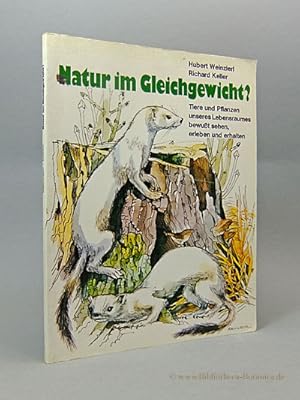 Seller image for Natur im Gleichgewicht ? Tiere und Pflanzen unseres Lebensraumes bewut sehen, erleben und erhalten. for sale by Bibliotheca Botanica