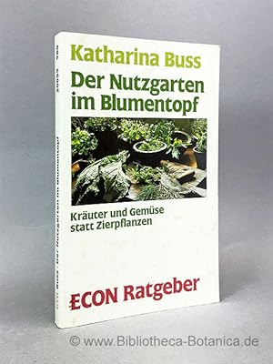 Bild des Verkufers fr Der Nutzgarten im Blumentopf. Kruter und Gemse statt Zierpflanzen. zum Verkauf von Bibliotheca Botanica