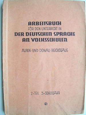 Arbeitsbuch f.d. Unterricht in der dt. Sprache an Volksschulen. Alpen-u.Donau-Reichsgaue. 2. Teil...