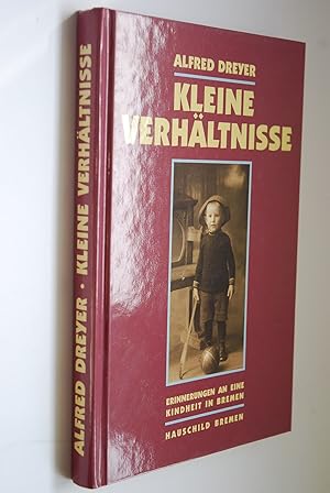 Kleine Verhältnisse: Erinnerungen an eine Kindheit in Bremen (1912 - 1926).