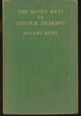 The Seven Keys to Colour Healing. A Complete Outline to the Practice of Colouring Healing.