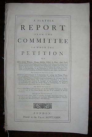 A Further Report from the Committee, to whom the Petition of . the Governor and Company of Undert...