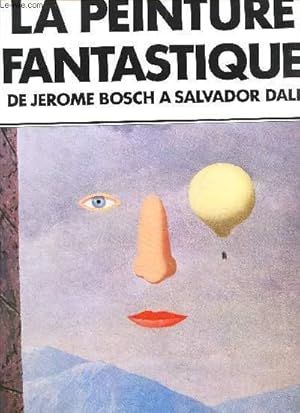 Image du vendeur pour LA PEINTURE FANTASTIQUE - DE JEROME BOSCH A SALVADOR DALI - 104 ILLUSTRATIONS. mis en vente par Le-Livre