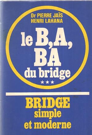 Le B A BA du bridge. III. Bridge simple et moderne