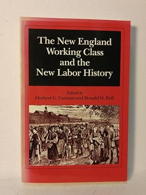 Imagen del vendedor de The New England Working Class and the New Labor History (Working Class in American History) a la venta por Queen City Books