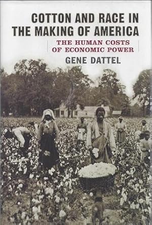 Image du vendeur pour Cotton and Race in the Making of America: The Human Costs of Economic Power mis en vente par BJ's Book Barn