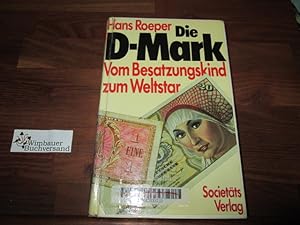 Seller image for Die D-Mark : vom Besatzungskind zum Weltstar ; e. dt. Wirtschaftsgeschichte d. Gegenwart. for sale by Antiquariat im Kaiserviertel | Wimbauer Buchversand