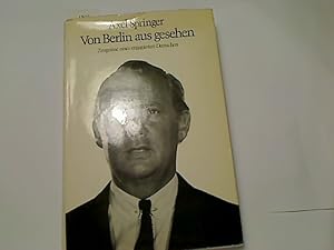 Imagen del vendedor de Von Berlin aus gesehen : Zeugnisse e. engagierten Deutschen. Axel Springer. Hrsg. v. Hans Wallenberg. Nachw. v. Karl Theodor Frh. von und zu Guttenberg a la venta por Antiquariat im Kaiserviertel | Wimbauer Buchversand