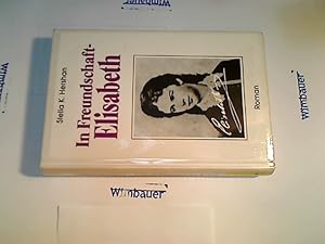 Imagen del vendedor de In Freundschaft - Elisabeth : Roman. a la venta por Antiquariat im Kaiserviertel | Wimbauer Buchversand