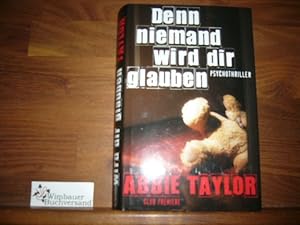 Image du vendeur pour Denn niemand wird dir glauben : Roman. Abbie Taylor. Dt. von Eva Bonn, Club-Premiere mis en vente par Antiquariat im Kaiserviertel | Wimbauer Buchversand