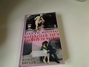 Bild des Verkufers fr Gefhrlich ist's, das Weib zu wecken : Roman. Ditte Knig zum Verkauf von Antiquariat im Kaiserviertel | Wimbauer Buchversand