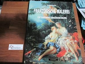 Bild des Verkufers fr Franzsische Malerei : Fnf Jahrhunderte franzsischer Malerei. zum Verkauf von Antiquariat im Kaiserviertel | Wimbauer Buchversand