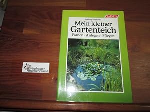 Mein kleiner Gartenteich : planen, anlegen, pflegen.