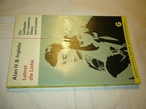 Bild des Verkufers fr Lehret die Liebe : Ein Leitfaden f. moderne Eltern u. Erzieher. Alan H. B. Ingleby. [Aus d. Engl. ins Dt. bertr. von Franz Riederer], zum Verkauf von Antiquariat im Kaiserviertel | Wimbauer Buchversand