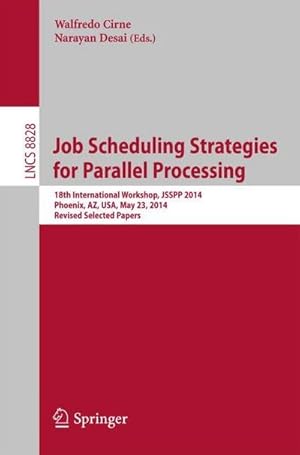 Bild des Verkufers fr Job Scheduling Strategies for Parallel Processing : 18th International Workshop, JSSPP 2014, Phoenix, AZ, USA, May 23, 2014. Revised Selected Papers zum Verkauf von AHA-BUCH GmbH