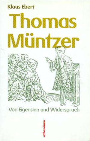 Bild des Verkufers fr Thomas Mntzer Von Eigensinn und Widerspruch. zum Verkauf von Altstadt Antiquariat Goslar