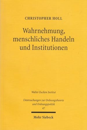 Wahrnehmung, menschliches Handeln und Institutionen. Von Hayeks Institutionsökonomik und deren We...