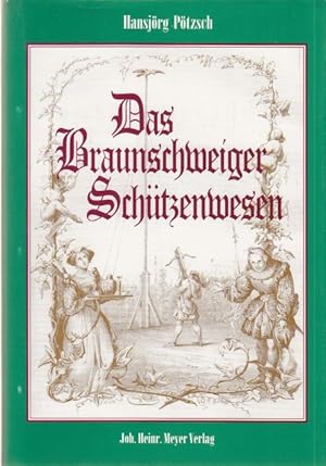Das Braunschweiger Schützenwesen. 450 Jahre Geschichte der Braunschweiger Schützengesellschaft 15...
