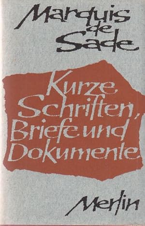 Bild des Verkufers fr Kurze Schriften, Briefe und Dokumente. Aus der von Marion Luckow herausgegebenen dreibndigen de-Sade-Ausgabe des Merlin Verlages ausgewhlt, zusammengestellt und mit einer Einfhrung versehen von K. H. Kramberg. zum Verkauf von Altstadt Antiquariat Goslar