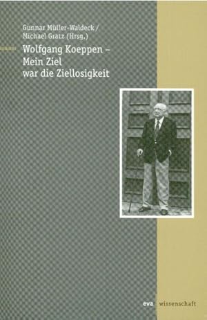 Wolfgang Koeppen - Mein Ziel war die Ziellosigkeit.