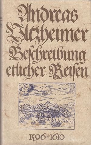 Beschreibung etlicher Reisen 1596 - 1610. Die abenteuerlichen Weltreisen eines schwäbischen Wunda...