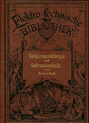 Elektrometallurgie und Galvanotechnik- Ein Hand- und Nachschlagebuch für die Gewinnung und Bearbe...