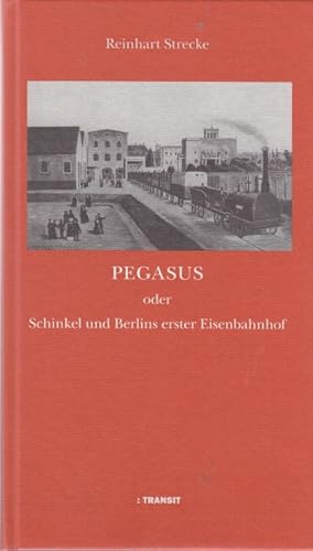 Pegasus oder Schinkel und Berlins erster Eisenbahnhof.