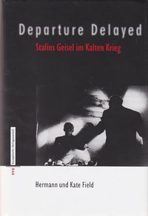 Departure Delayed. Stalins Geisel im Kalten Krieg. Aus dem Amerikanischen übersetzt von Jobst-Chr...