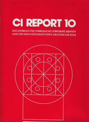 CI Reprot 10. Das Jahrbuch für vorbildliche Corporate Identity und für identitätsorientierte Arch...