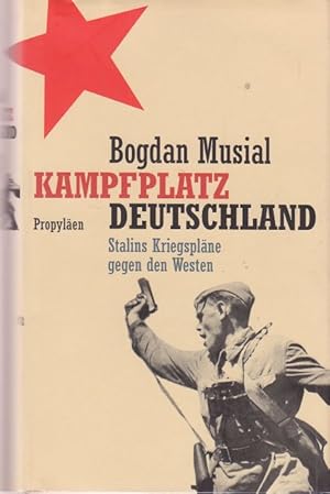 Kampfplatz Deutschland. Stalins Kriegspläne gegen den Westen.