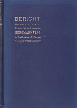 Bericht über den XI. Allgemeinen Deutschen Bergmannstag zu Aachen vom 31. August bis zum 3. Septe...