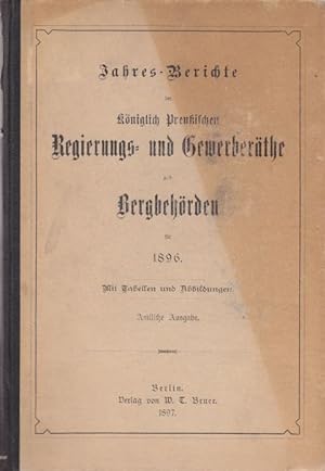 Jahres-Berichte der Königlich Preußischen Regierungs- und Gewerberäthe und Bergbehörden für 1896....