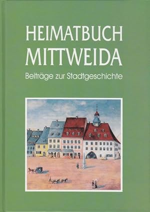 Heimatbuch Mittweida. Beiträge zur Stadtgeschichte.