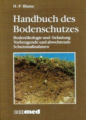 Handbuch des Bodenschutzes. Bodenökologie und -belastung. Vorbeugende und abwehrende Schutzmaßnah...