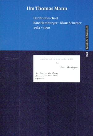 Um Thomas Mann. Der Briefwechsel Käte Hamburger - Klaus Schröter 1964-1990. In Zusammenarbeit mit...