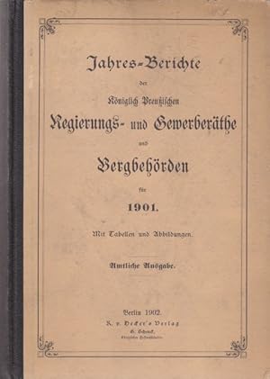 Jahres-Berichte der Königlich Preußischen Regierungs- und Gewerberäthe und Bergbehörden für 1901....