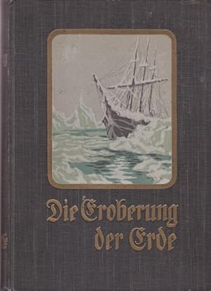 Die Eroberung der Erde. Der Weiße als Entdecker, Erforscher und Besiedler fremder Erdteile. Klass...