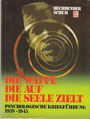 Seller image for Die Waffe, die auf die Seele zielt. Psychologische Kriegfhrung 1939-1945. for sale by Altstadt Antiquariat Goslar