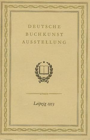 Deutsche Buchkunstausstellung. Leipzig 1953. Veranstaltet durch die Staatliche Kommission für Kun...