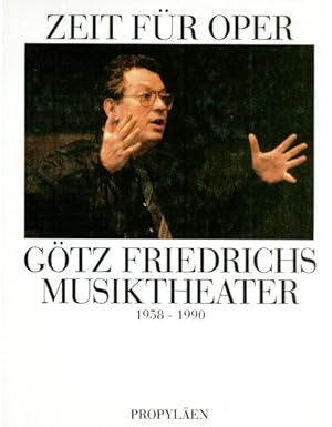 Bild des Verkufers fr Zeit fr Oper. Gtz Friedrichs Musiktheater 1958-1990. Herausgegeben vom Frderkreis der Deutschen Oper Berlin. zum Verkauf von Altstadt Antiquariat Goslar