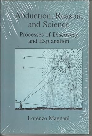 Abduction, Reason and Science: Processes of Discovery and Explanation