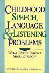 Childhood Speech, Language and Listening Problems - What Every Parent Should Know