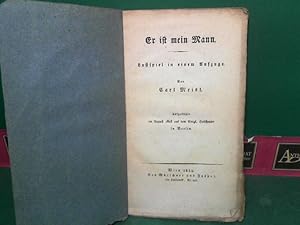 Er ist mein Mann - Lustspiel in einem Aufzuge. Aufgeführt im August 1823 auf dem königl.Hoftheate...