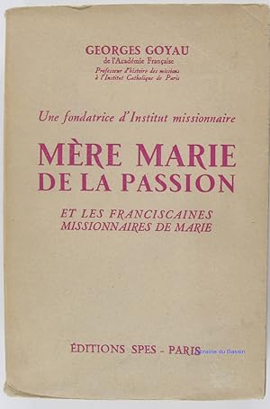 Seller image for Une fondatrice d'Institut missionnaire Mre Marie de la Passion et les franciscaines missionnaires de Marie for sale by Librairie du Bassin