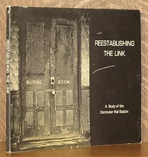 Seller image for REESTABLISHING THE LINK, A STUDY OF THE COMMUTER RAIL SYSTEM for sale by Andre Strong Bookseller