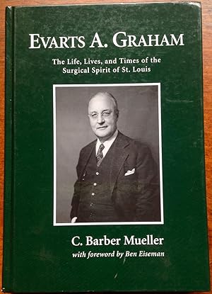 Seller image for Evarts A. Graham: The Life, Lives, and Times of the Surgical Spirit of St. Louis for sale by The Poet's Pulpit