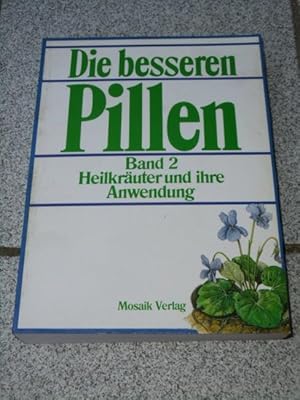 Heilkräuter und ihre Anwendung. Die besseren Pillen Band 2 Text: Renate Zeltner (1. Teil) ; Renzo...