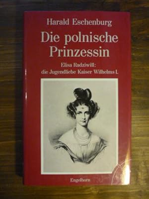 Seller image for Die polnische Prinzessin. Elisa Radziwill: die Jugendliebe Kaiser Wilhelms I. for sale by Antiquariat Diderot