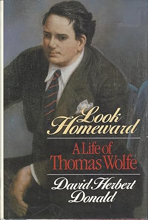 Look Homeward A Life of Thomas Wolfe